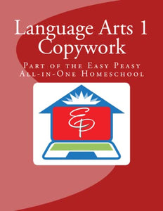 Language Arts 1 Copywork: Part of the Easy Peasy All-in-One Homeschool 