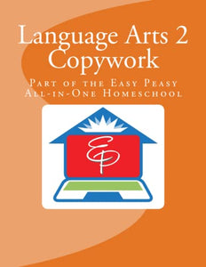 Language Arts 2 Copywork: Part of the Easy Peasy All-in-One Homeschool 