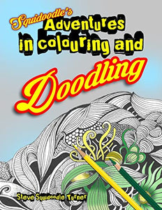 Squidoodle's Adventures in Colouring and Doodling. 