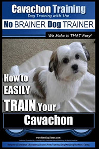 Cavachon Training Dog Training with the No BRAINER Dog TRAINER We Make it THAT Easy! 