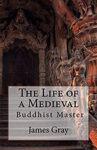 The Life of a Medieval Buddhist Master 