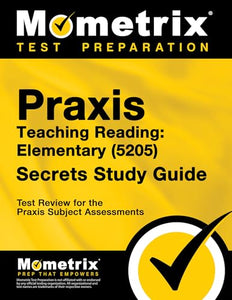 Praxis Teaching Reading - Elementary (5205) Secrets Study Guide 