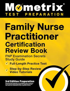 Family Nurse Practitioner Certification Review Book - FNP Examination Secrets Study Guide, Full-Length Practice Test, Step-by-Step Video Tutorials 