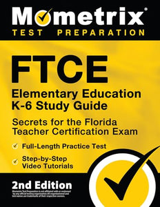 FTCE Elementary Education K-6 Study Guide Secrets for the Florida Teacher Certification Exam, Full-Length Practice Test, Step-by-Step Video Tutorials 