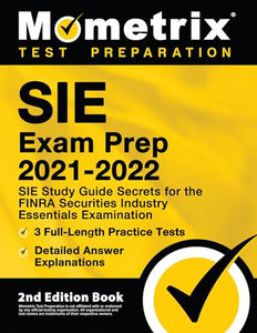 Sie Exam Prep 2021-2022 - Sie Study Guide Secrets for the Finra Securities Industry Essentials Examination, 3 Full-Length Practice Tests, Detailed Answer Explanations 