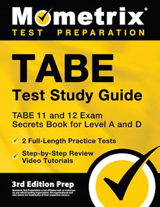 TABE Test Study Guide - TABE 11 and 12 Secrets Book for Level A and D, 2 Full-Length Practice Exams, Step-by-Step Review Video Tutorials 