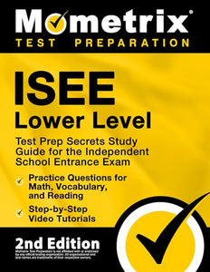 ISEE Lower Level Test Prep Secrets Study Guide for the Independent School Entrance Exam, Practice Questions for Math, Vocabulary, and Reading, Step-by-Step Video Tutorials 