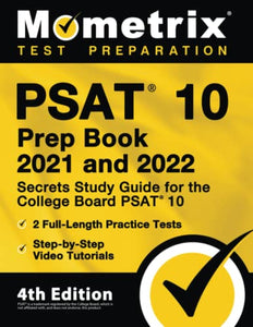 PSAT 10 Prep Book 2021 and 2022 - Secrets Study Guide for the College Board PSAT 10, 2 Full-Length Practice Tests, Step-By-Step Video Tutorials 