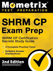 SHRM CP Exam Prep - SHRM CP Certification Secrets Study Guide, 2 Complete Practice Tests, Detailed Answer Explanations 