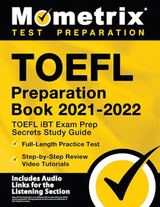 TOEFL Preparation Book 2021-2022 - TOEFL iBT Exam Prep Secrets Study Guide, Full-Length Practice Test, Step-by-Step Review Video Tutorials 