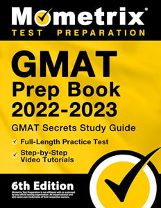 GMAT Prep Book 2022-2023 - GMAT Study Guide Secrets, Full-Length Practice Test, Step-by-Step Video Tutorials 