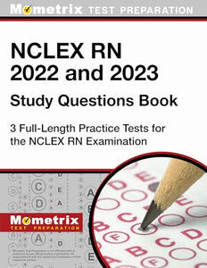 NCLEX RN 2022 and 2023 Study Questions Book - 3 Full-Length Practice Tests for the NCLEX RN Examination 