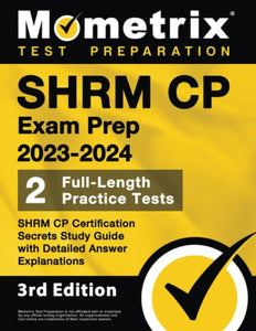 SHRM CP Exam Prep 2023-2024 - 2 Full-Length Practice Tests, SHRM CP Certification Secrets Study Guide with Detailed Answer Explanations 