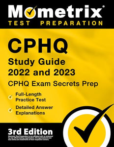 Cphq Study Guide 2022 and 2023 - Cphq Exam Secrets Prep, Full-Length Practice Tests, Detailed Answer Explanations 