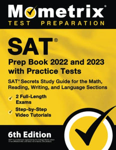 SAT Prep Book 2022 and 2023 with Practice Tests - SAT Secrets Study Guide for the Math, Reading, Writing, and Language Sections, Full-Length Exams, Step-By-Step Video Tutorials 