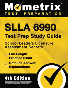 Slla 6990 Test Prep Study Guide - School Leaders Licensure Assessment Secrets, Full-Length Practice Exam, Detailed Answer Explanations 