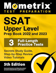 SSAT Upper Level Prep Book 2022 and 2023 - 3 Full-Length Practice Tests, Secrets Study Guide, Step-By-Step Review Video Tutorials 