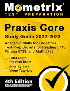 Praxis Core Study Guide 2022-2023 - Academic Skills for Educators Test Prep Secrets for Reading 5713, Writing 5723, and Math 5733, Full-Length Practice Exam, Step-By-Step Video Tutorials 