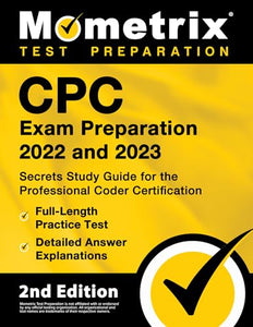 Cpc Exam Preparation 2022 and 2023 - Secrets Study Guide for the Professional Coder Certification, Full-Length Practice Test, Detailed Answer Explanations 