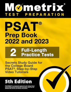 PSAT Prep Book 2022 and 2023 - 2 Full-Length Practice Tests, Secrets Study Guide for the College Board Psat, Step-By-Step Video Tutorials 