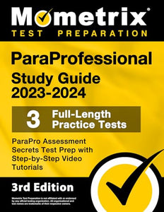 Paraprofessional Study Guide 2023-2024 - 3 Full-Length Practice Tests, Parapro Assessment Secrets Test Prep with Step-By-Step Video Tutorials 