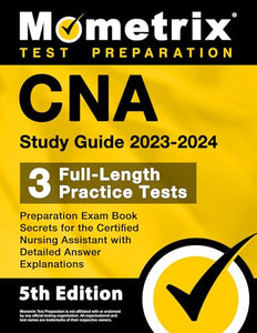 CNA Study Guide 2023-2024 - 3 Full-Length Practice Tests, Preparation Exam Book Secrets for the Certified Nursing Assistant with Detailed Answer Explanations 