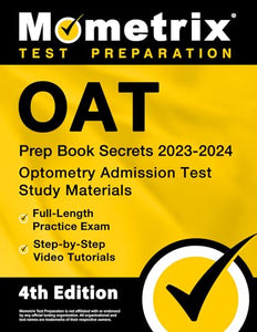 Oat Prep Book Secrets 2023-2024 - Optometry Admission Test Study Materials, Full-Length Practice Exam, Step-By-Step Video Tutorials 