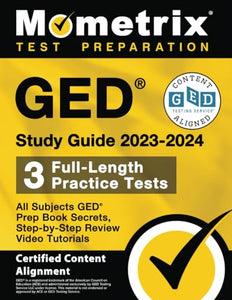 GED Study Guide 2023-2024 All Subjects - 3 Full-Length Practice Tests, GED Prep Book Secrets, Step-By-Step Review Video Tutorials 