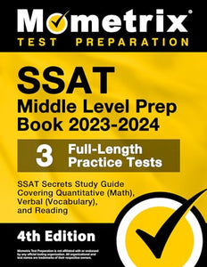 SSAT Middle Level Prep Book 2023-2024 - 3 Full-Length Practice Tests, SSAT Secrets Study Guide Covering Quantitative (Math), Verbal (Vocabulary), and Reading 