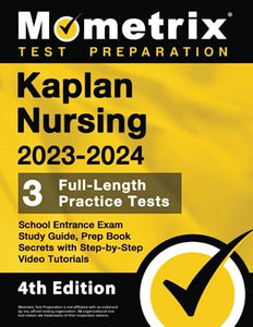 Kaplan Nursing School Entrance Exam Study Guide 2023-2024 - 3 Full-Length Practice Tests, Prep Book Secrets with Step-By-Step Video Tutorials 