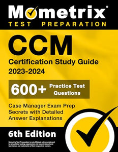 CCM Certification Study Guide 2023-2024 - 600+ Practice Test Questions, Case Manager Exam Prep Secrets with Detailed Answer Explanations 