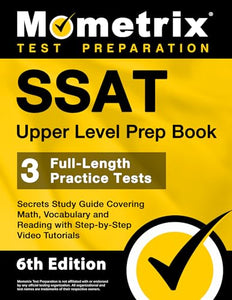 SSAT Upper Level Prep Book - 3 Full-Length Practice Tests, Secrets Study Guide Covering Math, Vocabulary and Reading with Step-By-Step Video Tutorials 