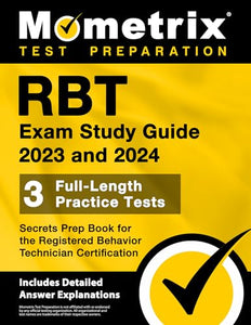 Rbt Exam Study Guide 2023 and 2024 - 3 Full-Length Practice Tests, Secrets Prep Book for the Registered Behavior Technician Certification 