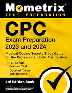 CPC Exam Preparation 2023 and 2024 - Medical Coding Secrets Study Guide for the Professional Coder Certification, Full-Length Practice Test, Detailed Answer Explanations 