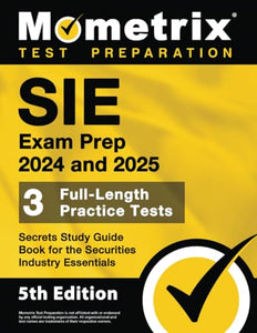 Sie Exam Prep 2024 and 2025 - 3 Full-Length Practice Tests, Secrets Study Guide Book for the Securities Industry Essentials 