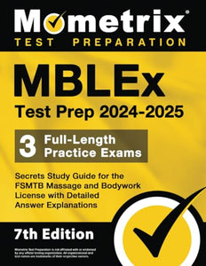 Mblex Test Prep 2024-2025 - 3 Full-Length Practice Exams, Secrets Study Guide for the Fsmtb Massage and Bodywork License with Detailed Answer Explanations 