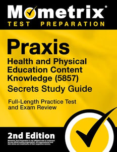 Praxis Health and Physical Education Content Knowledge 5857 Secrets Study Guide - Full-Length Practice Test and Exam Review 