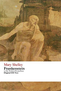 Frankenstein or the Modern Prometheus - Original 1818 Text 