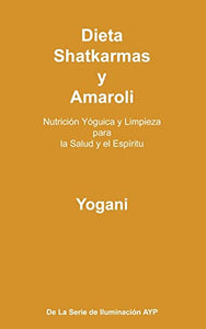 Dieta, Shatkarmas y Amaroli - Nutrición Yóguica y Limpieza para la Salud y el Espíritu 