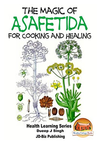 The Magic of Asafetida For Cooking and Healing 