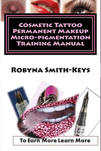 Cosmetic Tattoo Permanent Makeup Micro-pigmentation Training Manual 