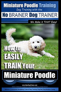 Miniature Poodle Training Dog Training with the No BRAINER Dog TRAINER We Make it THAT Easy! 