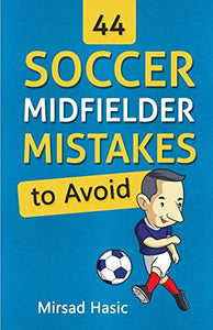 44 Soccer Midfielder Mistakes to Avoid 