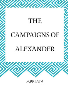 The Campaigns of Alexander 