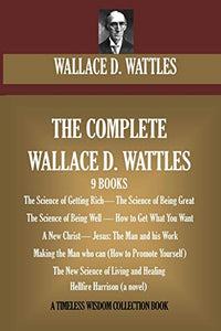 The Complete Wallace D. Wattles 