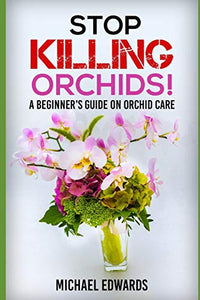 Stop Killing Orchids! 