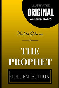 The Prophet: By Kahlil Gibran - Illustrated 