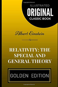 Relativity: the Special and General Theory: By Albert Einstein - Illustrated 