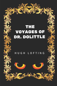 The Voyages of Dr. Dolittle: By Hugh Lofting - Illustrated 