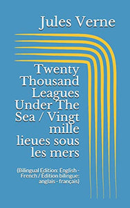 Twenty Thousand Leagues Under The Sea / Vingt mille lieues sous les mers (Bilingual Edition 